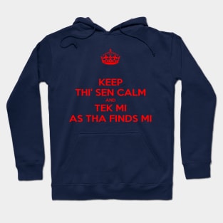 Keep Thi Sen Calm And Tek Me As Tha Finds Me Yorkshire Dialect Hoodie